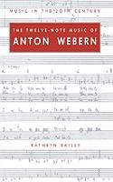 The Twelve-Note Music of Anton Webern