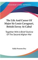 Life And Career Of Major Sir Louis Cavagnari, British Envoy At Cabul