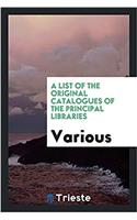 List of the Original Catalogues of the Principal Libraries