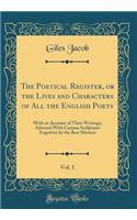 The Poetical Register, or the Lives and Characters of All the English Poets, Vol. 1: With an Account of Their Writings; Adorned With Curious Sculptures Engraven by the Best Masters (Classic Reprint)