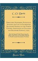 Directory, Standards, Statistical Analysis, and List of Accredited Secondary Schools of the North Central Association of Colleges and Secondary Schools, 1919: Also the Special Study Respecting the Effect of the War on Secondary Schools in North Central as