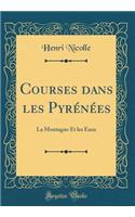 Courses dans les Pyrénées: La Montagne Et les Eaux (Classic Reprint)