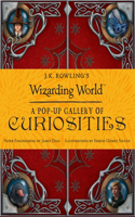 J.K. Rowling's Wizarding World: A Pop-Up Gallery of Curiosities: A Pop-up Gallery of Curiosities