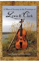 A Musical Journey in the Footsteps of Lewis & Clark: (A Musical Journey in the Footsteps of Lewis & Clark)
