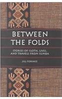 Between the Folds: Stories of Cloth, Lives, and Travels from Sumba