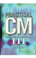 Practical CM III: Best Configuration Management Practices for the 21st Century