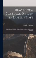 Travels of a Consular Officer in Eastern Tibet