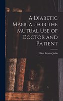 Diabetic Manual for the Mutual Use of Doctor and Patient
