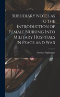 Subsidiary Notes as to the Introduction of Female Nursing Into Military Hospitals in Peace and War