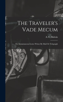 Traveler's Vade Mecum: Or, Instantaneous Letter Writer By Mail Or Telegraph