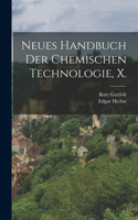 Neues Handbuch der Chemischen Technologie, X.