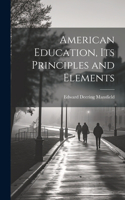 American Education, Its Principles and Elements