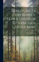 Der Livländer Joh. Reinh. v. Patkul und seine Zeitgenossen. Erster Band.
