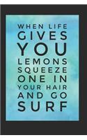 When Life Gives You Lemons Squeeze One In Your Hair And Go Surf