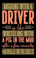 Arguing with a DRIVER is like wrestling with a pig in the mud. After a few minutes you realize the pig likes it.: Blank Dot Grid Notebook for People who like Humor Sarcasm