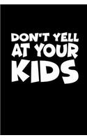 Don't yell at your kids