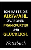 Ich Hatte Die Auswahl Zwischen Frankfurter Und Glücklich Notizbuch