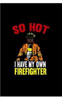 So Hot I Have My Own Firefighter