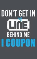 Don't Get In Line Behind Me I Coupon: Lined Journal Notebook