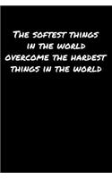 The Softest Things In The World Overcome The Hardest Things In The World: A soft cover blank lined journal to jot down ideas, memories, goals, and anything else that comes to mind.