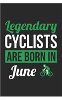 Birthday Gift for Cyclist Diary - Cycling Notebook - Legendary Cyclists Are Born In June Journal