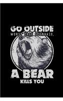 GO outside worst case scenario, A bear kills you: 110 Pages Lined Journal/Notebook