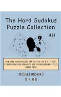 The Hard Sudokus Puzzle Collection #24: How Hard Sudoku Puzzles Can Help You Live a Better Life By Exercising Your Brain With Our 100 Challenging Puzzles (Large Print)