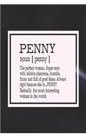 Penny Noun [ Penny ] the Perfect Woman Super Sexy with Infinite Charisma, Funny and Full of Good Ideas. Always Right Because She Is... Penny