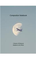 Composition Notebook I Dream of Flying an Airplane to the Moon