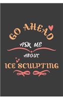 Go Ahead Ask Me About Ice Sculpting