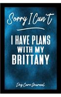 Sorry I Can't I Have Plans With My Brittany Dog Care Journal: Pet Health Record Book for Brittany Dog Owners