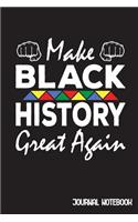 Make Black History Great Again: Black Pride Mom Dad Kids Journal Notebook & Diary Gift in Black History Month for Melanin African American 6x9 Lined Journal 120 Pages To Write In
