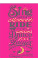 Sing with Mermaids RIde with Unicorns Dance with Fairies