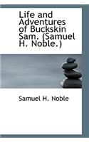 Life and Adventures of Buckskin Sam. (Samuel H. Noble.)