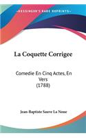 La Coquette Corrigee: Comedie En Cinq Actes, En Vers (1788)(English)