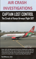 AIR CRASH INVESTIGATIONS, CAPTAIN LOST CONTROL The Crash of Kenya Airways Flight 507