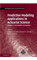 Predictive Modeling Applications in Actuarial Science: Volume 2, Case Studies in Insurance