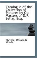 Catalogue of the Collection of Pictures by Old Masters of D.P. Sellar, Esq.