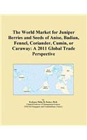 The World Market for Juniper Berries and Seeds of Anise, Badian, Fennel, Coriander, Cumin, or Caraway