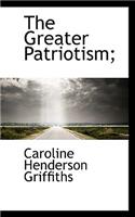 The Greater Patriotism;