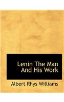 Lenin the Man and His Work: (English)