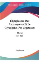 L'Epiplasme Des Ascomycetes Et Le Glycogene Des Vegeteaux