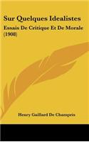 Sur Quelques Idealistes: Essais De Critique Et De Morale (1908)