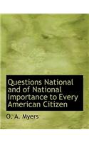 Questions National and of National Importance to Every American Citizen