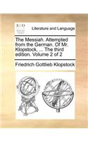 The Messiah. Attempted from the German. of Mr. Klopstock, ... the Third Edition. Volume 2 of 2