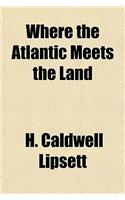 Where the Atlantic Meets the Land