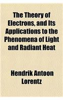 The Theory of Electrons, and Its Applications to the Phenomena of Light and Radiant Heat