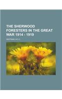The Sherwood Foresters in the Great War 1914 - 1919