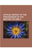 Official Report of the Proceedings of the Meeting Volume 6: (English)