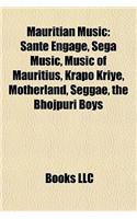 Mauritian Music: Sante Engage, Sega Music, Music of Mauritius, Krapo Kriye, Motherland, Seggae, the Bhojpuri Boys(English)